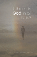 Where is God in all this?: 2021 Guided Journal for Lent