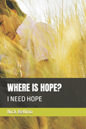 Where Is Hope?: I Need Hope