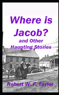 Where is Jacob?: And Other Haunting Stories - Taylor, Robert W