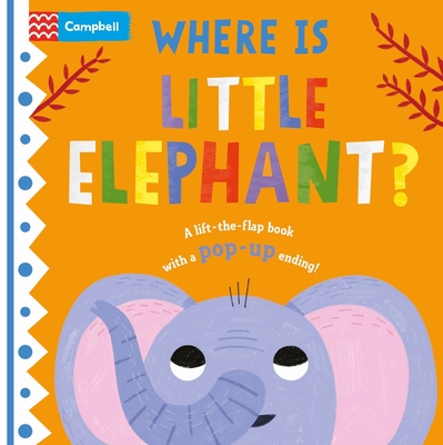 Where Is Little Elephant?: The Lift-The-Flap Book with a Pop-Up Ending! - Books, Campbell