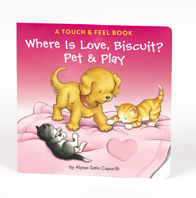 Where Is Love, Biscuit? Pet & Play: A Touch and Feel Book - Capucilli, Alyssa Satin