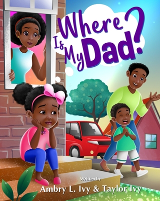 Where Is My Dad? - Ivy, Taylor, and Ivy, Ambry L