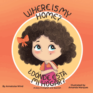Where is my home? / Dnde est mi hogar?: A story in English and Spanish