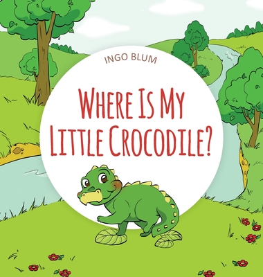 Where Is My Little Crocodile? - Blum, Ingo, and Pahetti, Antonio