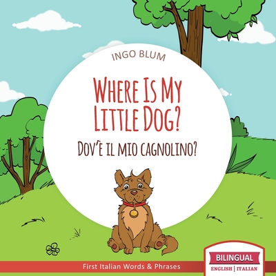 Where Is My Little Dog? - Dov' il mio cagnolino?: Bilingual English Italian Children's Book Ages 2-4 with Coloring Pics - Blum, Ingo