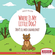 Where Is My Little Dog? - Dov'? il mio cagnolino?: Bilingual English Italian Children's Book Ages 2-4 with Coloring Pics
