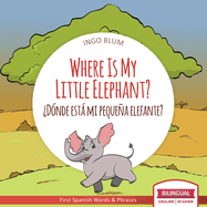 Where Is My Little Elephant? - ?d?nde Est Mi Pequea Elefante?: Bilingual Children's Book Spanish English