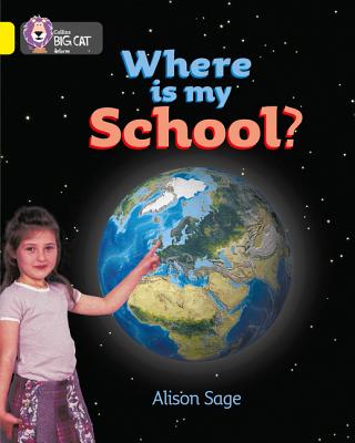 Where is my School?: Band 03/Yellow - Sage, Alison, and Moon, Cliff (Series edited by), and Collins Big Cat (Prepared for publication by)