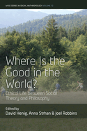 Where Is the Good in the World?: Ethical Life Between Social Theory and Philosophy