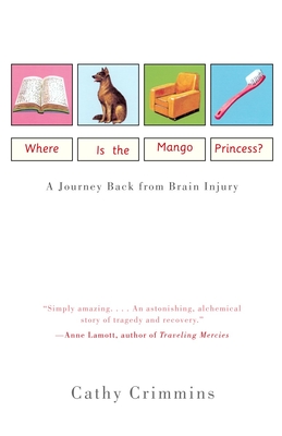 Where Is the Mango Princess?: A Journey Back from Brain Injury - Crimmins, Cathy