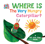 Where Is the Very Hungry Caterpillar?: A Lift-The-Flap Book