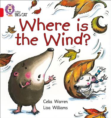 Where is the Wind?: Band 02b/Red B - Warren, Celia, and Moon, Cliff (Series edited by), and Collins Big Cat (Prepared for publication by)
