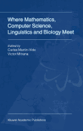 Where Mathematics, Computer Science, Linguistics and Biology Meet: Essays in Honour of Gheorghe P un