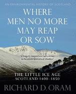 Where Men No More May Reap or Sow: The Little Ice Age: Scotland 1400-1850