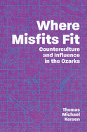 Where Misfits Fit: Counterculture and Influence in the Ozarks