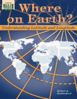 Where on Earth? Understanding Latitude and Longitude - Rutherfurd, Robert A