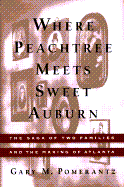 Where Peachtree Meets Sweet Auburn: The Saga of Two Families and the Making of Atlanta