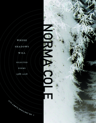 Where Shadows Will: Selected Poems 1988-2008 - Cole, Norma