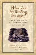 Where Shall My Wond'ring Soul Begin?: The Landscape of Evangelical Piety and Thought