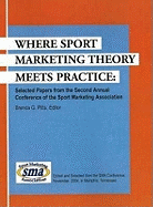 Where Sport Marketing Theory Meets Practice: Selected Papers from the Second Annual Conference of the Sport Marketing Association