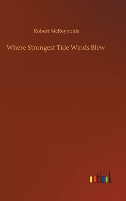 Where Strongest Tide Winds Blew - McReynolds, Robert