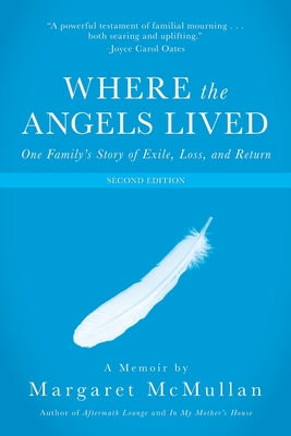 Where the Angels Lived: One Family's Story of Exile, Loss, and Return - McMullan, Margaret
