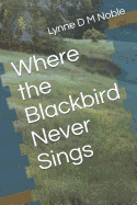 Where The Blackbird Never Sings