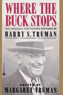 Where the Buck Stops: The Personal & Private Writings of Harry S. Truman