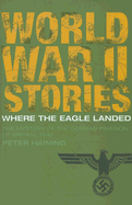 Where the Eagle Landed: The Mystery of the German Invasion of Britain, 1940