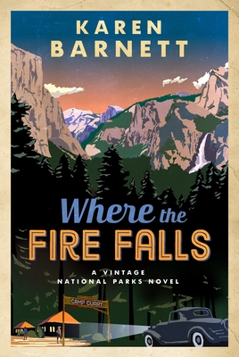 Where the Fire Falls: A Vintage National Parks Novel - Barnett, Karen