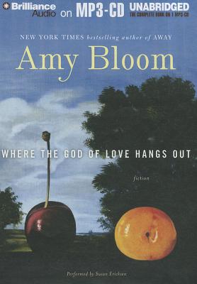 Where the God of Love Hangs Out - Bloom, Amy, and Ericksen, Susan (Read by)