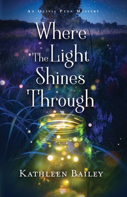 Where the Light Shines Through: An Olivia Penn Mystery - Bailey, Kathleen