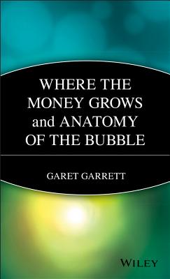 Where the Money Grows and Anatomy of the Bubble - Garrett, Garet