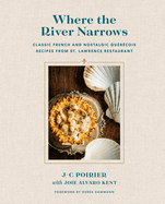 Where the River Narrows: Classic French & Nostalgic Qubcois Recipes from St. Lawrence Restaurant