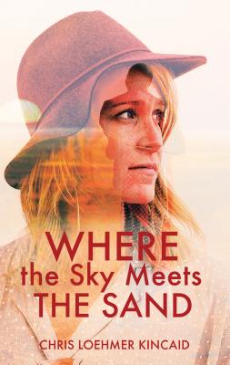 Where the Sky Meets the Sand - Kincaid, Chris Loehmer