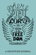 "Where the spirit of the Lord is there is Freedom", 2 Corinthians 3: 17: A Gratitude Journal For Mindfulness and Reflection, Great Personal Transformation Gift for him or her