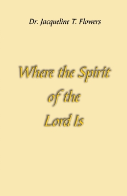 Where the Spirit of the Lord Is - Flowers, Jacqueline T