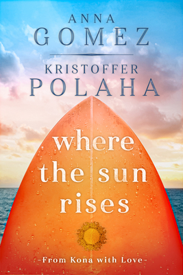 Where the Sun Rises: Volume 2 - Gomez, Anna, and Polaha, Kristoffer