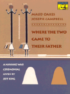 Where the Two Came to Their Father: A Navaho War Ceremonial - King, Jeff, and Oakes, Maud, and Campbell, Joseph (Editor)