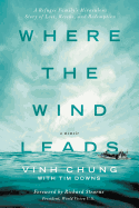 Where the Wind Leads: A Refugee Family's Miraculous Story of Loss, Rescue, and Redemption