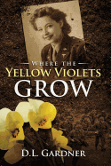 Where the Yellow Violets Grow: A WWII Sweet Romance