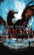 Where There Are Dragons: An Anthology of Mixed Emotions