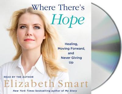 Where There's Hope: Healing, Moving Forward, and Never Giving Up - Smart, Elizabeth (Read by)
