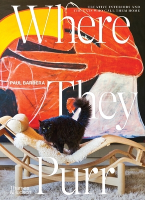 Where They Purr: Inspirational Interiors and the Cats Who Call Them Home - Barbera, Paul