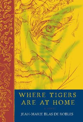 Where Tigers are at Home - Blas De Robles, Jean-Marie, and Mitchell, Mike (Translated by)