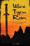 Where Tigers Roam: An epic tale of adventure in the Far East