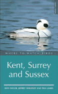 Where to Watch Birds in Kent and Sussex: Where to Watch Birds Series