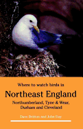 Where to Watch Birds in Northeast England: Northumberland, Tyne and Wear, Durham and Cleveland