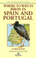 Where to Watch Birds in Spain & Portugal - Stackpole Books, and Rose, Laurence