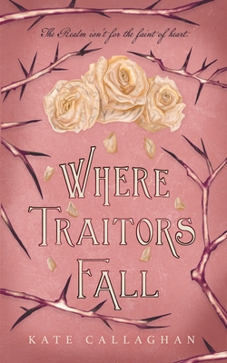 Where Traitors Fall: An Epic Dark Fantasy Sequel - Callaghan, Kate